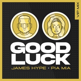 Good Luck (VIP Remix) James Hype & Pia Mia