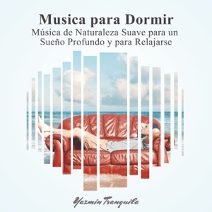Música para Dormir: Música de Naturaleza Suave para un Sueño Profundo y para Relajarse, Ambiente a la Hora de Acostarse, Relajación Perfecta en la Cama, Buen Sueño