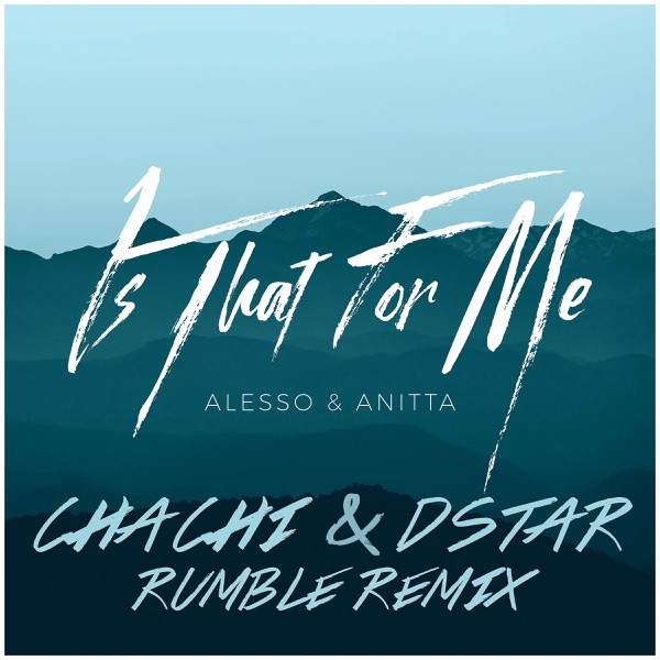 Is That For Me (Chachi & Dstar Rumble Remix) - Single - Alesso & Anitta