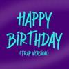 Happy Birthday (Trap Version) - Happy Birthday