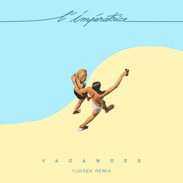 Vacances (Yuksek Remix) - Single - L'Impératrice