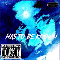 Has to be KNOWN - Single - T.R'tist