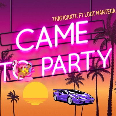 Came To Party (feat. Loot Manteca) - Single