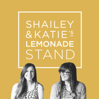 Shailey & Katie's Lemonade Stand: Design Moms Finding the Happy Balance as Work-from-home Entrepreneurs podcast