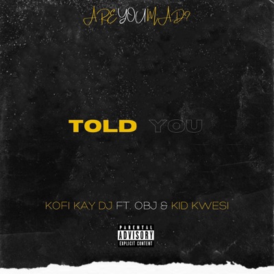 Told You (feat. Obj & Kid Kwesi) - Single