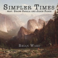Simpler Times (feat. Shane Savala & Jason Fabus) - Single - Brian Ward