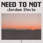 Need To Not by Jordan Davis