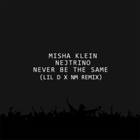 Never Be the Same (Lil D x NM Remix) - Single - Misha Klein & DJ Nejtrino