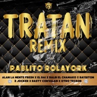 Tratan(con balvi el chamako, el bai, alan mente fresh. Zjoker. Basty corvalan, bayriton, el otro teckor) (Remix) [Remix] - Single - Pablito Rolayork
