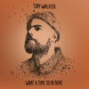 What a Time To Be Alive (Deluxe Edition) - Tom Walker