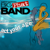 Act Your Age - Gordon Goodwin's Big Phat Band