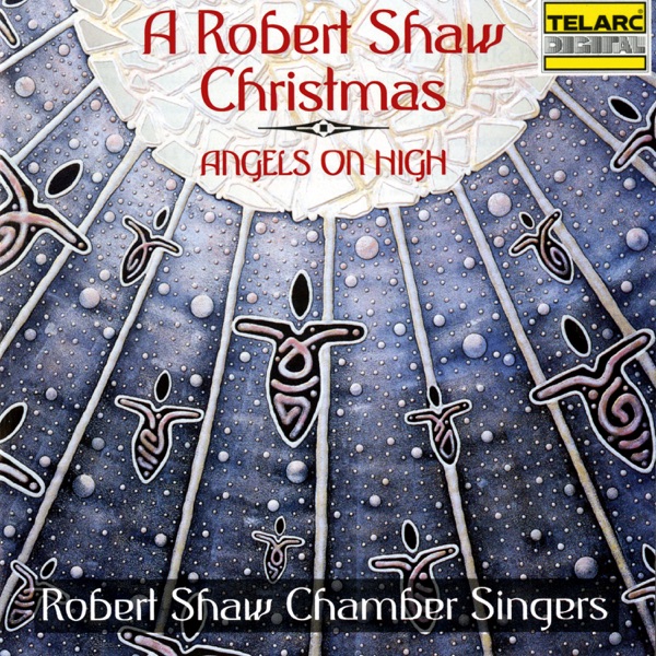 A Robert Shaw Christmas: Angels On High