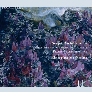 Rachmaninov: Variations on a Theme of Corelli & Piano Transcriptions