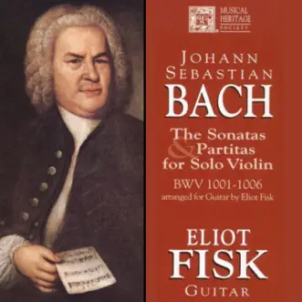 Bach: The Sonatas and Partitas for Solo Violin, BWV 1001-1006, arr. for guitar by Eliot Fisk album reviews, ratings, credits