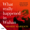 What Really Happened In Wuhan - Sharri Markson