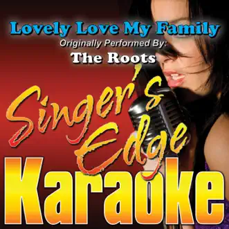 Lovely, Love My Family (Originally Performed By The Roots) [Karaoke Version] - Single by Singer's Edge Karaoke album reviews, ratings, credits