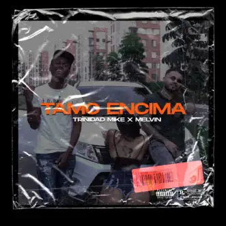 TAMO' ENCIMAAA (feat. melvin & joule) - Single by Trinidad Mike album reviews, ratings, credits