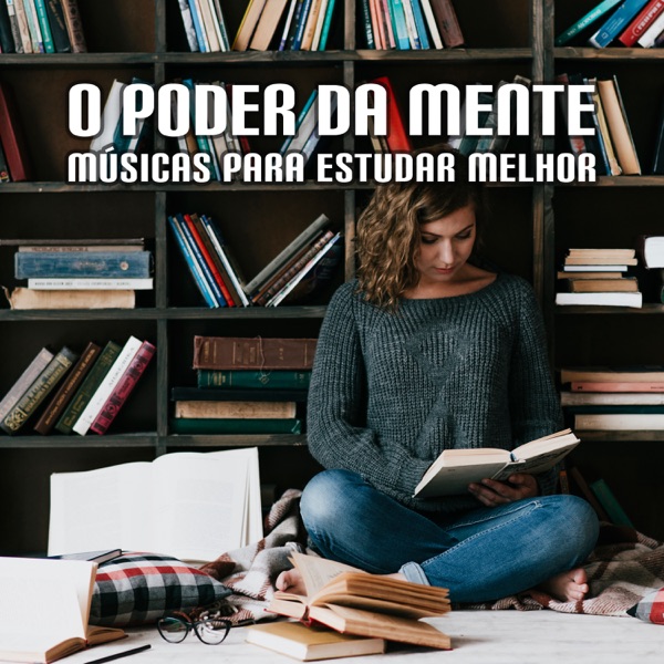 O poder da mente – Músicas para estudar melhor, memorização, concentração e otimização da capacidade de aprendizado