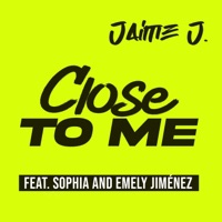 Close To Me (feat. Sophia Jimenez & Emely Jimenez) - Single - Jaime Jiménez