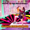 Crying At The Discotheque