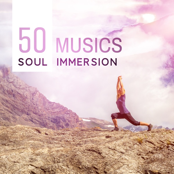 Soul Immersion - 50 Musics to Reconnect to Your True Self and Get Deeper into Your Yoga and Meditation Practice