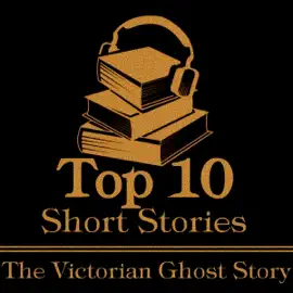 The Top 10 Short Stories - Victorian Ghost: The top ten Victorian ghost short stories of all time.