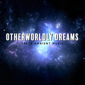 Otherworldly Dreams: Space Ambient Music for Sleep, Feel the Vastness of the Universe, Stress Relief, Deep Sleep