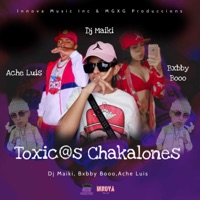 Toxic@S Chakalones - Single - Dj Maiki, Ache Luis & Bxbby Booo