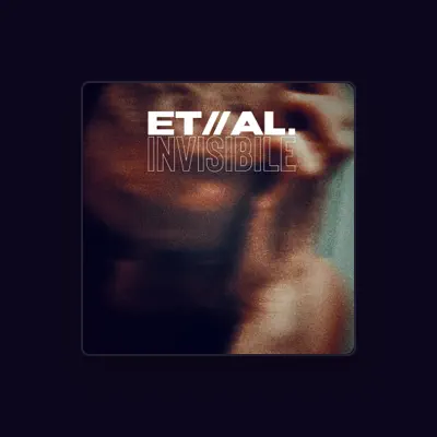 Listen to ET//AL., watch music videos, read bio, see tour dates & more!