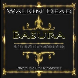 Basura (feat. Beast, Mr. Anti, Edi Monster, Caust Draven, Jae Lynn & Naya Santana) Walkin' Dead