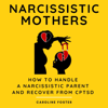 Narcissistic Mothers: How to Handle a Narcissistic Parent and Recover from CPTSD: Adult Children of Narcissists Recovery, Book 1 (Unabridged) - Caroline Foster