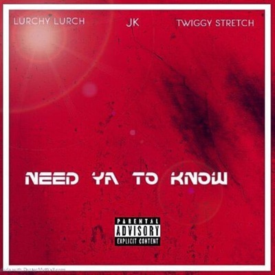 Need Ya To Know (feat. J.K & Twiggy Stretch) - Single