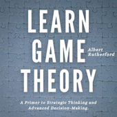 Learn Game Theory: A Primer to Strategic Thinking and Advanced Decision-Making (Strategic Thinking Skills, Book 1) (Unabridged)