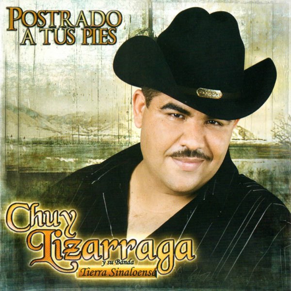 Postrado a Tus Pies de Chuy Lizárraga y Su Banda Tierra Sinaloense en Apple  Music