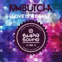 Love Is a Beast (feat. Set4life) [Edit] — Kambutcha