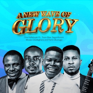 A New Wave of Glory (feat. Tosin Bee, Segunfunmi, Moses Onofeghara & Femi Okunuga)