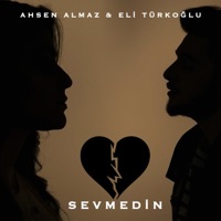 Sevmedin - Single - Ahsen Almaz & Eli Türkoğlu