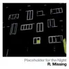 R. Missing - Placeholder for the Night