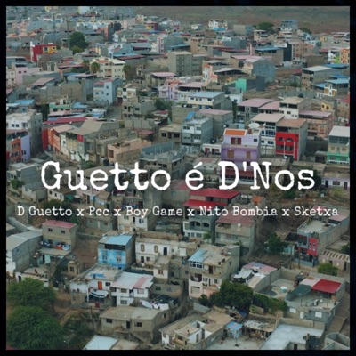 Guetto é D'nos (feat. D Guetto, Pcc, Boy Game, Nito Bombia & Dopelumi Sketxa) - Single