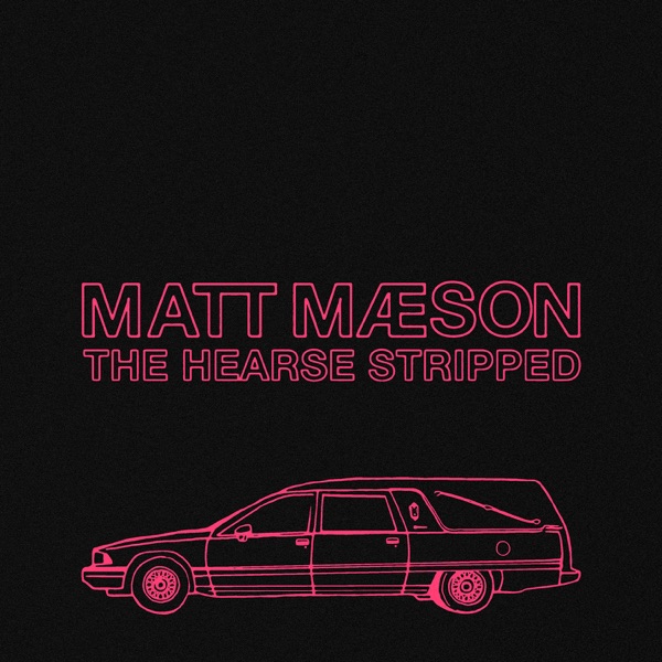 The Hearse (Stripped) - Single - Matt Maeson