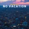 No Vacation (feat. DJ JL) - PSL lyrics