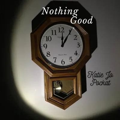 Listen to Nothing Good - Single by Katie Jo Pockat