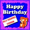 Happy Birthday (Silly Squirrel Version) - Happy Birthday