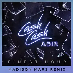 Finest Hour (feat. Abir) [Madison Mars Remix] - Single - Cash Cash