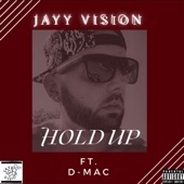 Jayy Vision - Hold Up (feat. D-Mac)