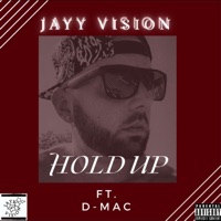 Hold Up (feat. D-Mac) - Single - Jayy Vision