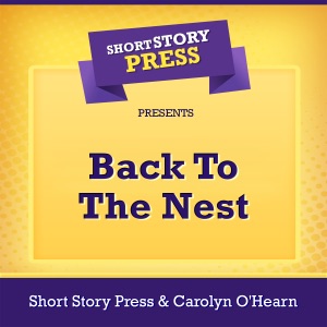 Short Story Press Presents Back to the Nest (Unabridged)