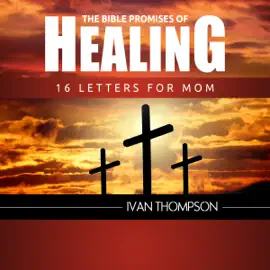 The Bible Promises of Healing: 16 Letters for Mom (Unabridged)