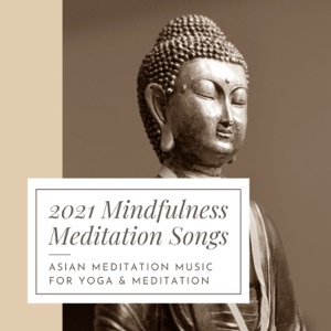 2021 Mindfulness Meditation Songs - Asian Meditation Music for Yoga & Meditation