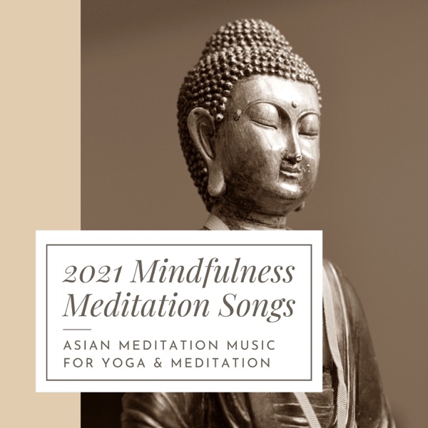 2021 Mindfulness Meditation Songs - Asian Meditation Music for Yoga & Meditation